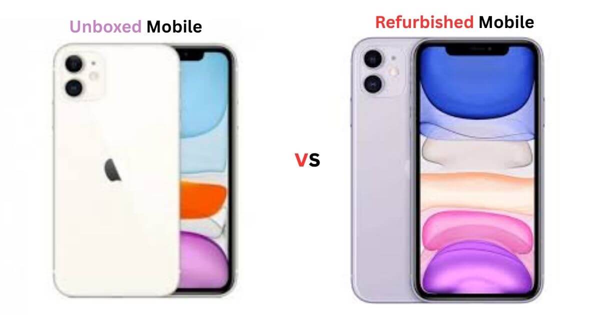 Unboxed Mobile vs Refurbished
